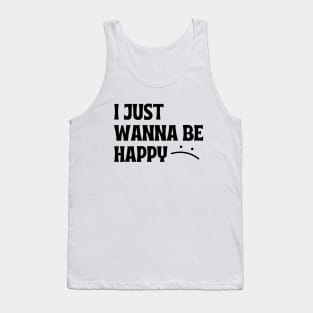 I JUST WANNA BE HAPPY Tank Top